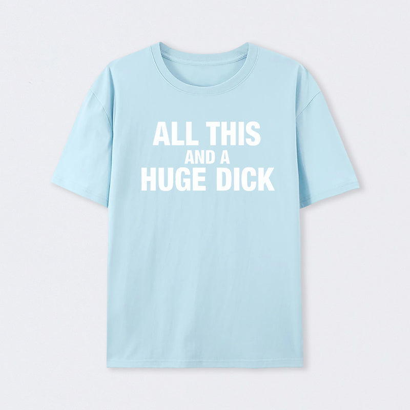 All This And A Huge Dick Pure Cotton Short Sleeve T-Shirt