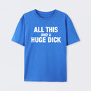 All This And A Huge Dick Pure Cotton Short Sleeve T-Shirt