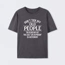 Dont Tick Off Old People The Older We Get The Less Life In Prison Is A Deterrent T-Shirt