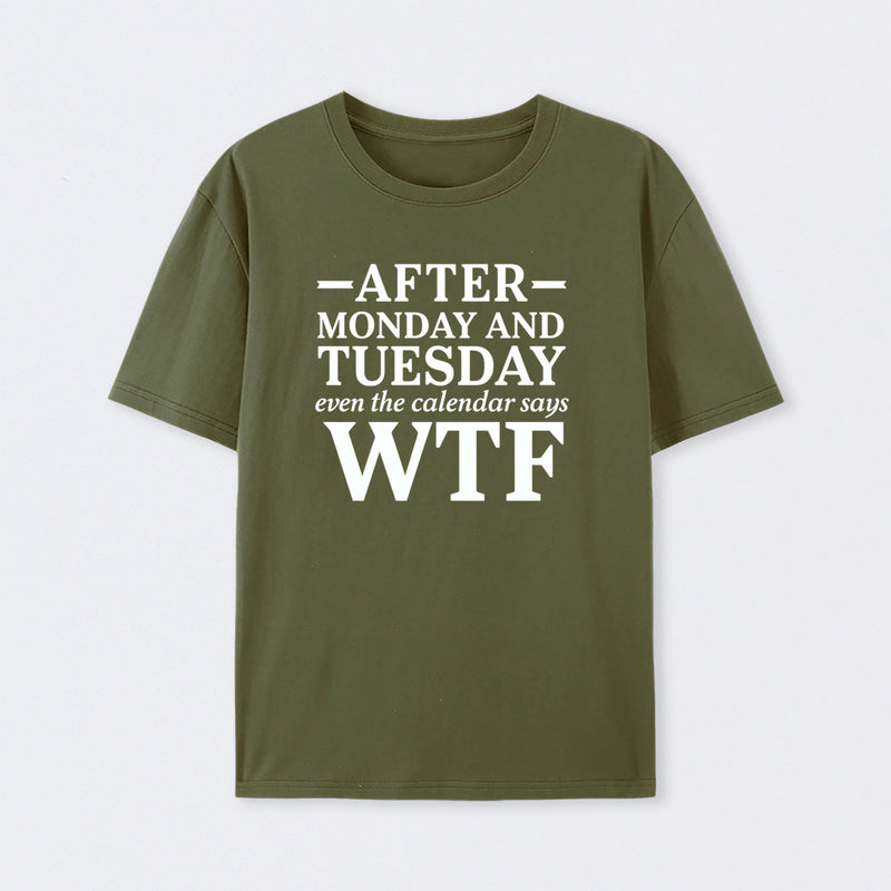 After Monday And Tuesday Even The Calendar Says Wtf Funny Graphic T-Shirt