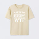 After Monday And Tuesday Even The Calendar Says Wtf Funny Graphic T-Shirt