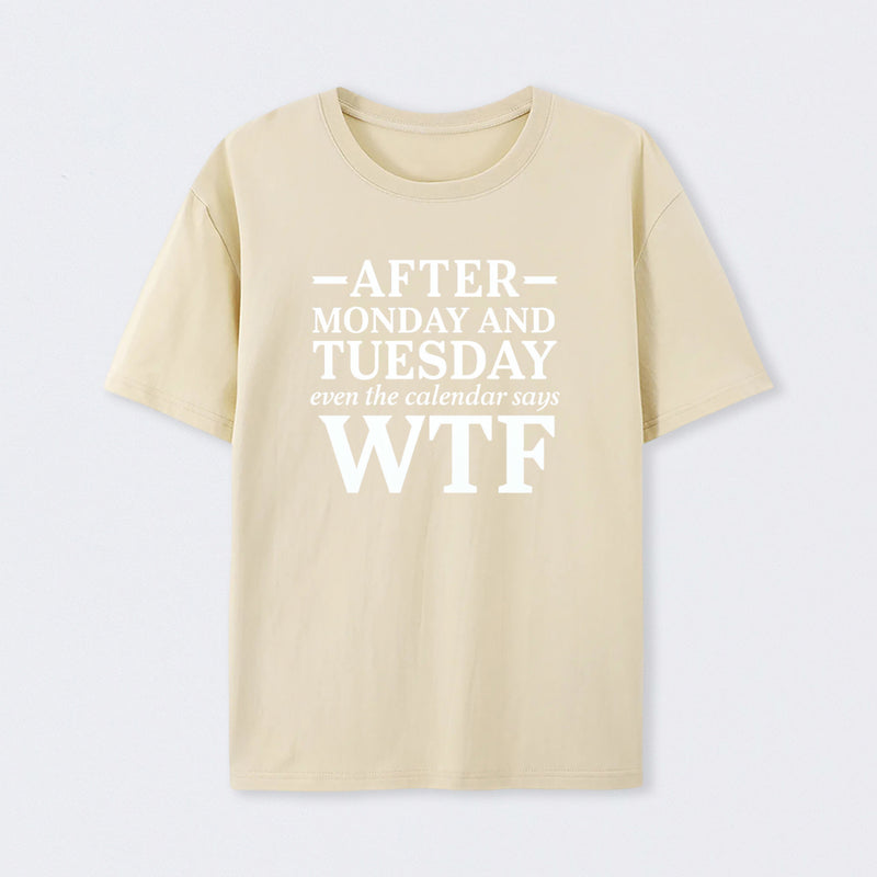 After Monday And Tuesday Even The Calendar Says Wtf Funny Graphic T-Shirt