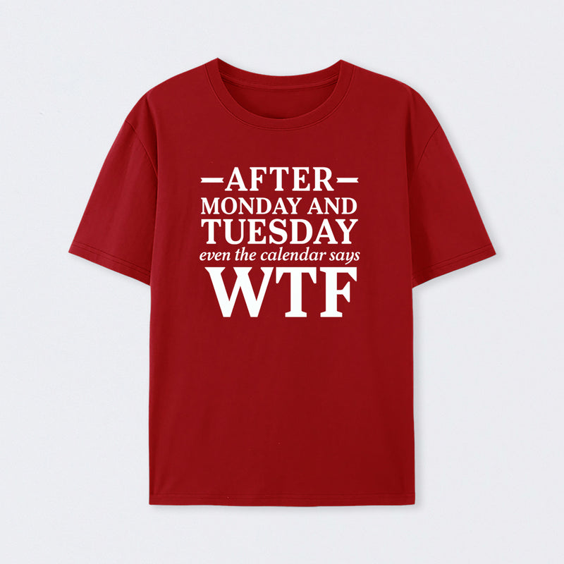 After Monday And Tuesday Even The Calendar Says Wtf Funny Graphic T-Shirt