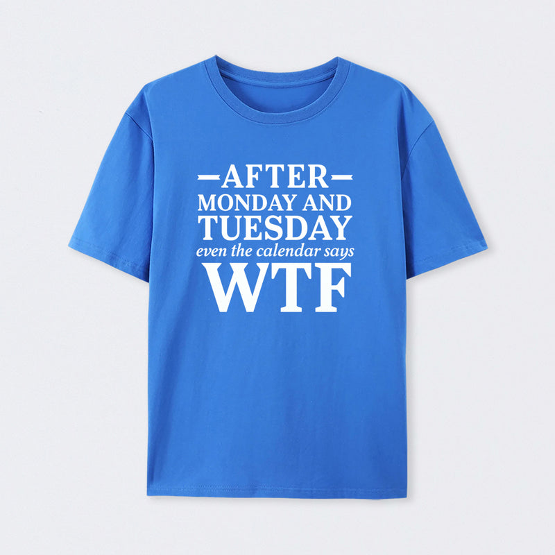 After Monday And Tuesday Even The Calendar Says Wtf Funny Graphic T-Shirt