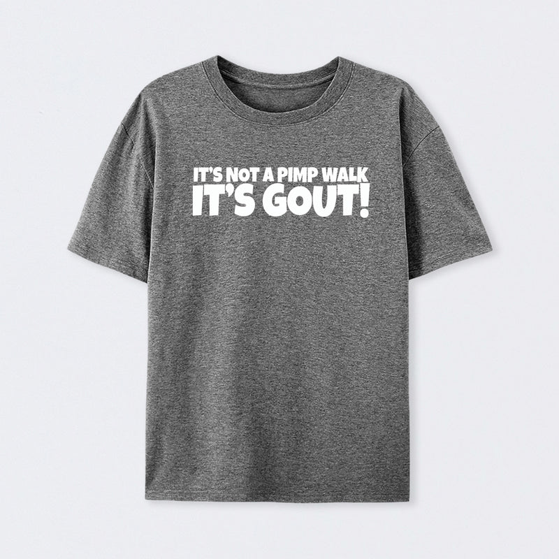 It's Not A Pimp Walk It's Gout T-Shirt