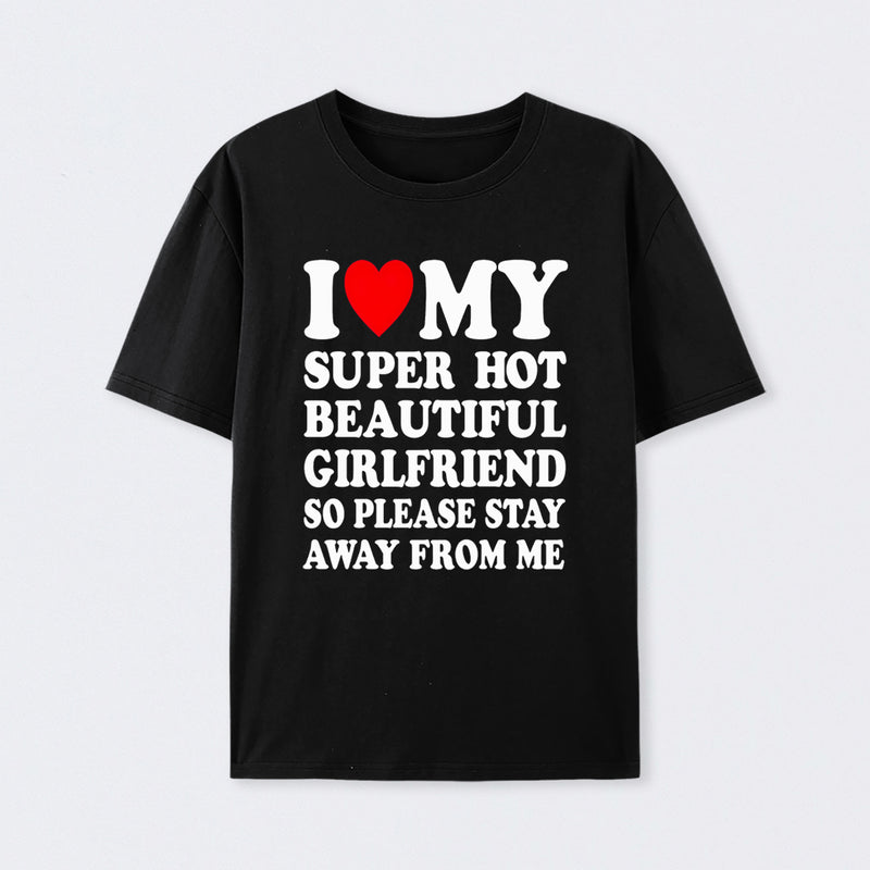 I Love My Super Hot Girlfriend Meme Print T-shirt