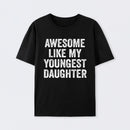 Awesome Like My Youngest Daughter Gift T-Shirt