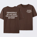 Cremation Is My Last Hope for a Smoking Hot Body Funny T-Shirt