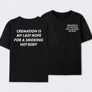 Cremation Is My Last Hope for a Smoking Hot Body Funny T-Shirt