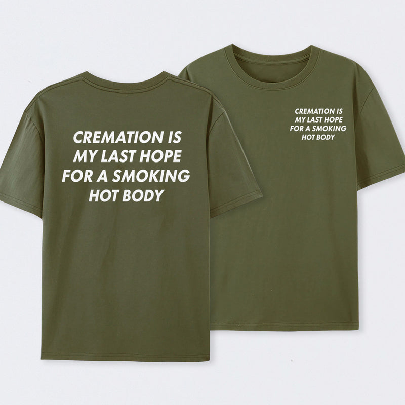 Cremation Is My Last Hope for a Smoking Hot Body Funny T-Shirt