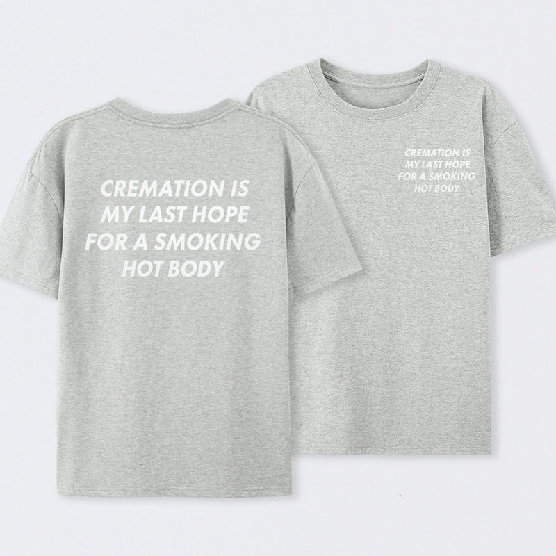 Cremation Is My Last Hope for a Smoking Hot Body Funny T-Shirt