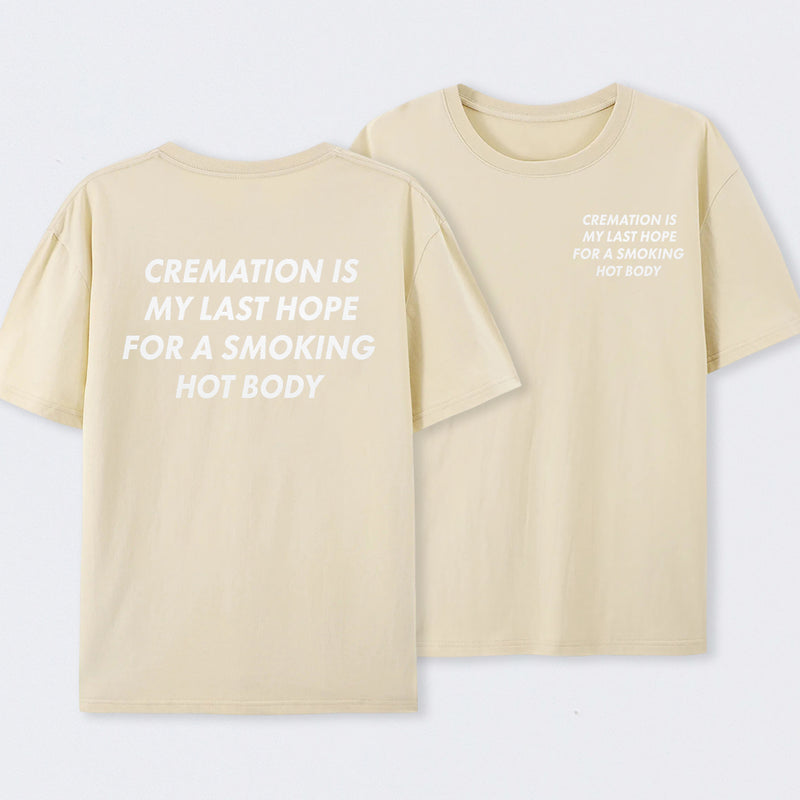 Cremation Is My Last Hope for a Smoking Hot Body Funny T-Shirt