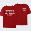Cremation Is My Last Hope for a Smoking Hot Body Funny T-Shirt