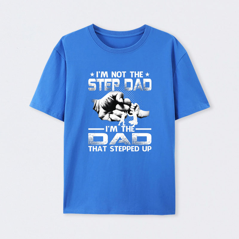 I'm The Dad That Stepped Up T-Shirt
