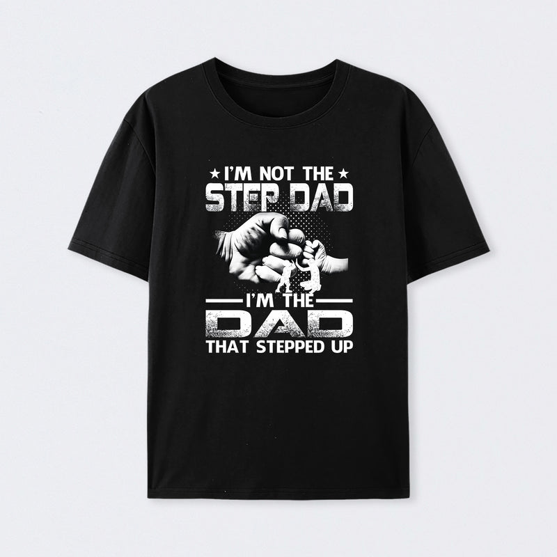 I'm The Dad That Stepped Up T-Shirt