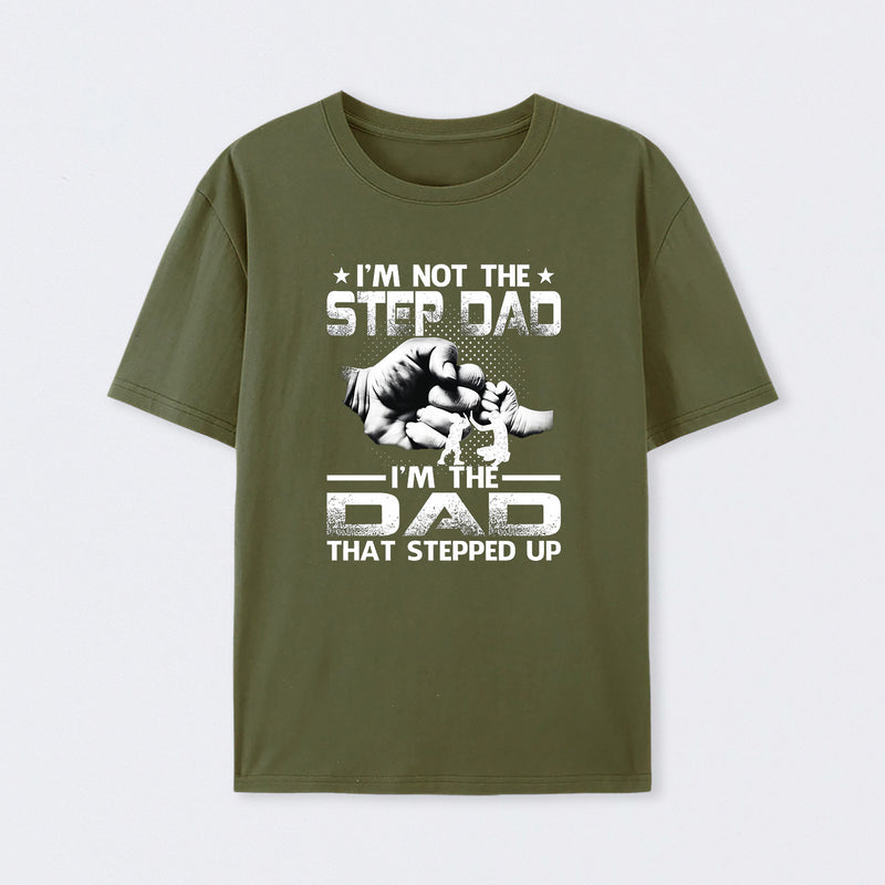 I'm The Dad That Stepped Up T-Shirt