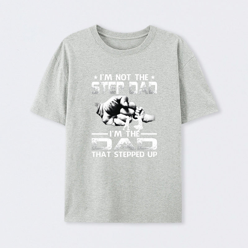 I'm The Dad That Stepped Up T-Shirt