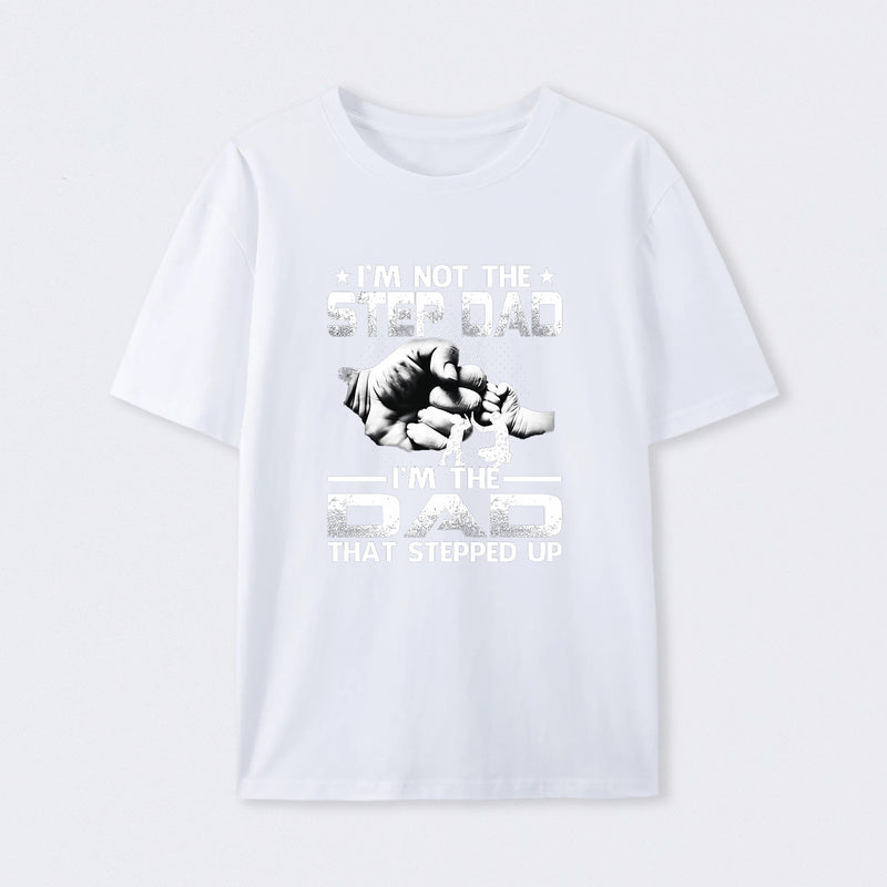 I'm The Dad That Stepped Up T-Shirt