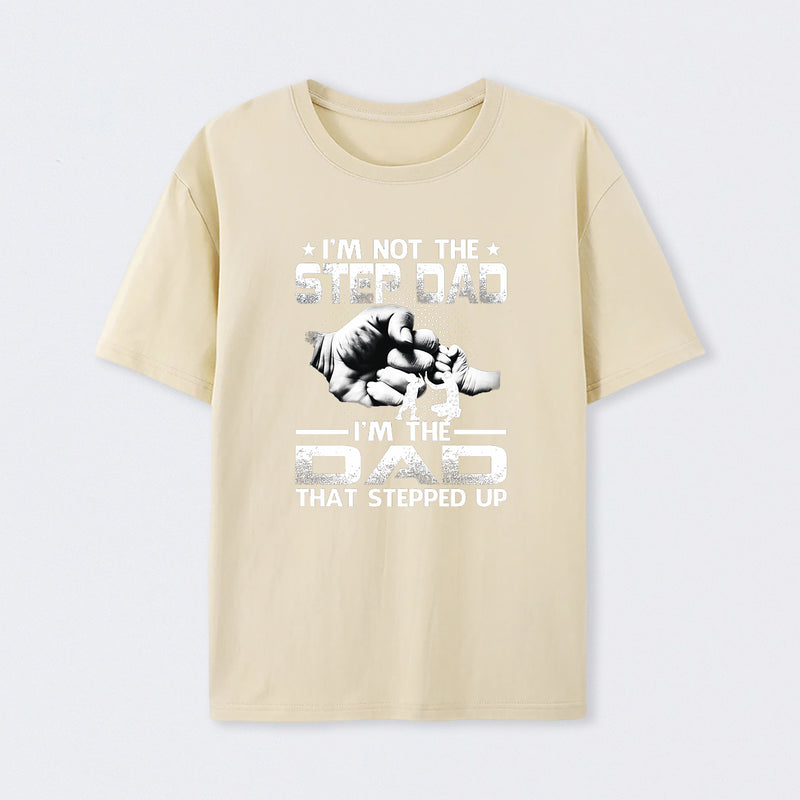 I'm The Dad That Stepped Up T-Shirt