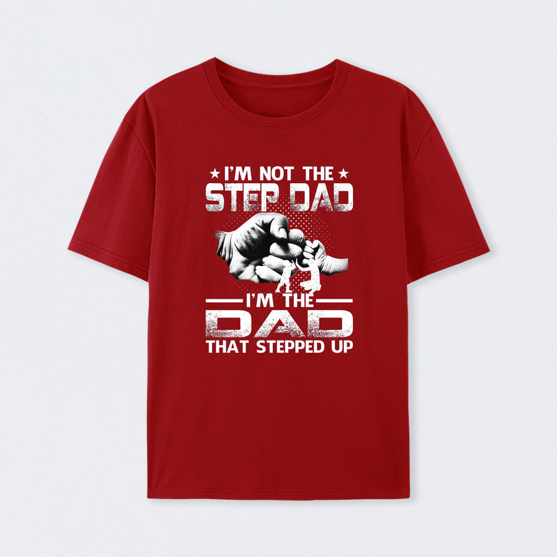 I'm The Dad That Stepped Up T-Shirt
