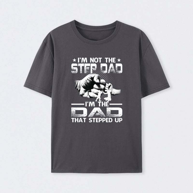 I'm The Dad That Stepped Up T-Shirt
