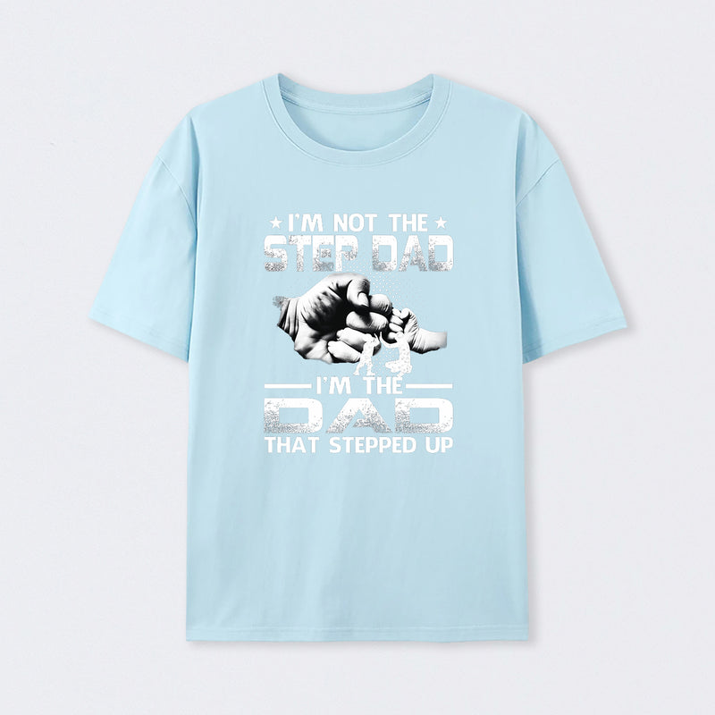 I'm The Dad That Stepped Up T-Shirt