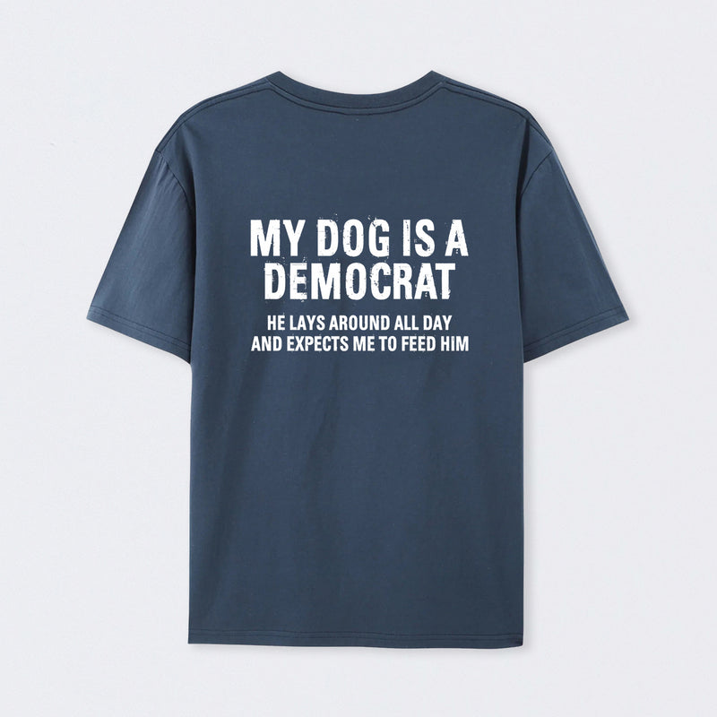My Dogs Is A Democr Funny T-Shirt