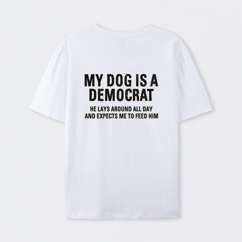 My Dogs Is A Democr Funny T-Shirt