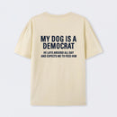 My Dogs Is A Democr Funny T-Shirt