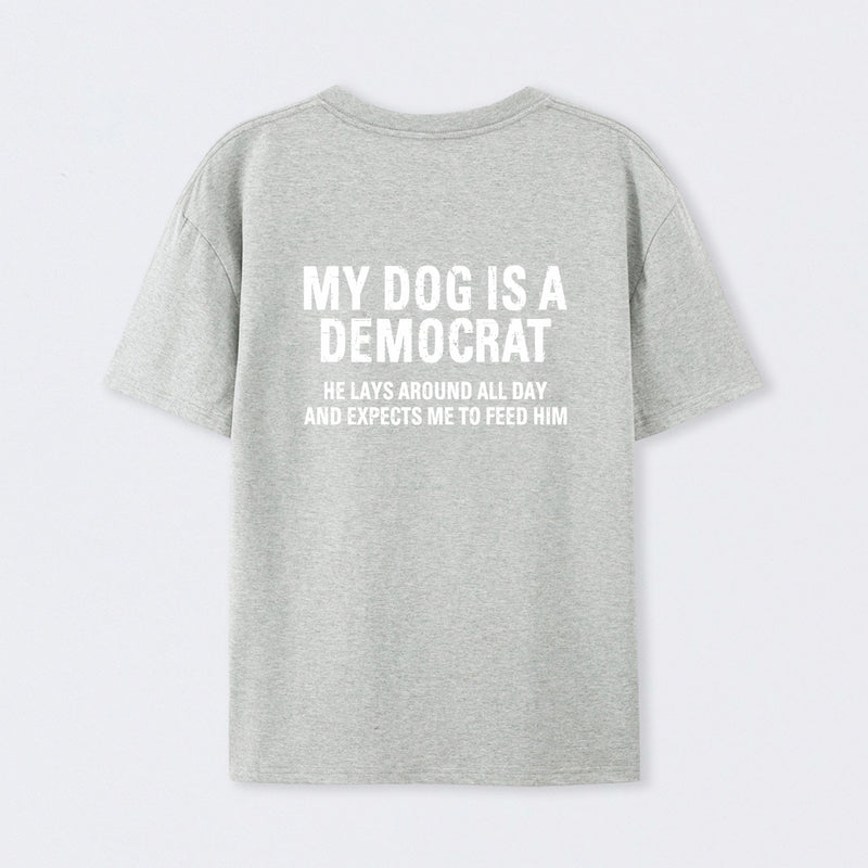 My Dogs Is A Democr Funny T-Shirt