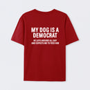 My Dogs Is A Democr Funny T-Shirt