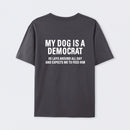 My Dogs Is A Democr Funny T-Shirt