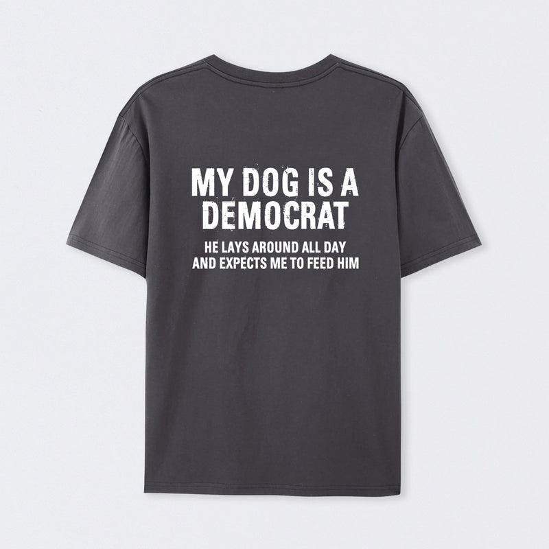 My Dogs Is A Democr Funny T-Shirt