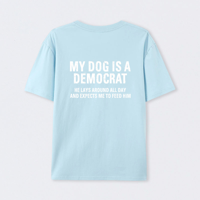 My Dogs Is A Democr Funny T-Shirt