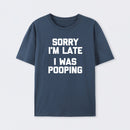 Sorry I'm Late, I Was Pooping Funny Saying Sarcastic T-Shirt