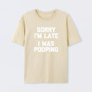 Sorry I'm Late, I Was Pooping Funny Saying Sarcastic T-Shirt