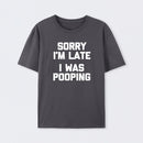 Sorry I'm Late, I Was Pooping Funny Saying Sarcastic T-Shirt