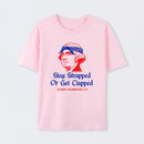 Stay Strapped or Get Clapped Funny 4th of July T-Shirt