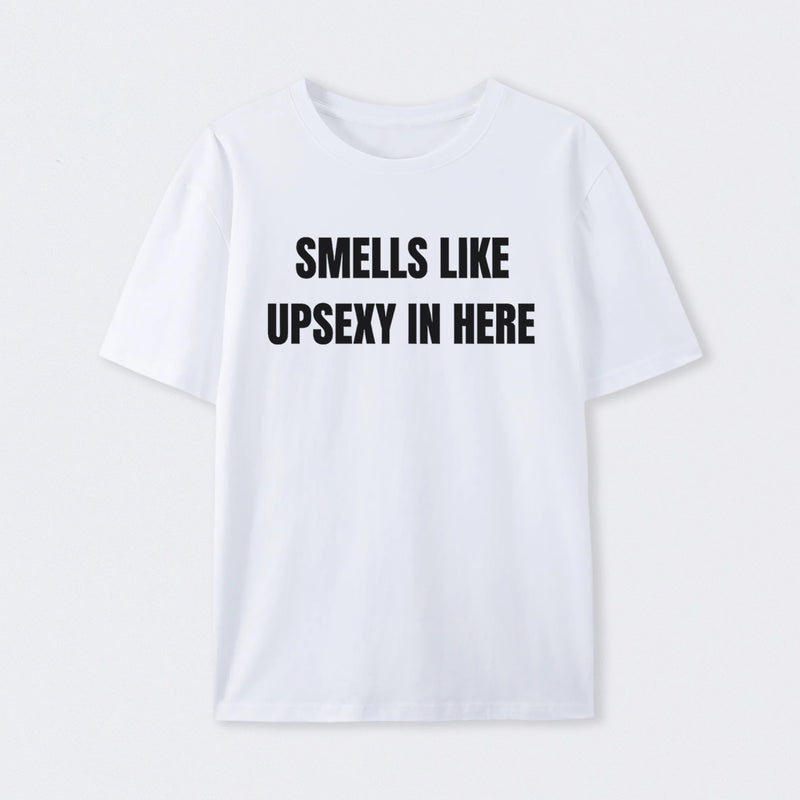 Smells Like Up Sexy In Here T-Shirt