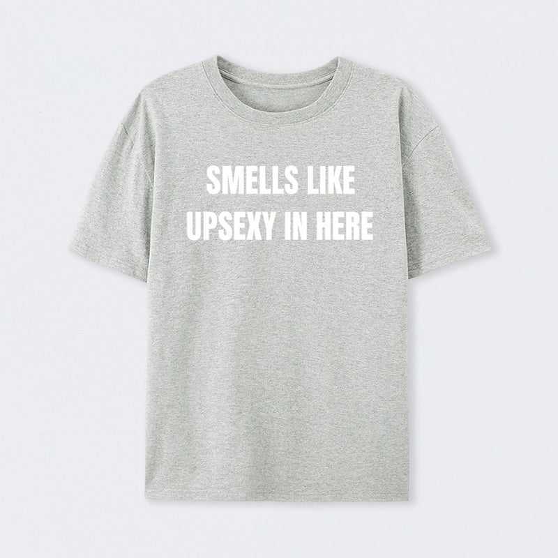 Smells Like Up Sexy In Here T-Shirt