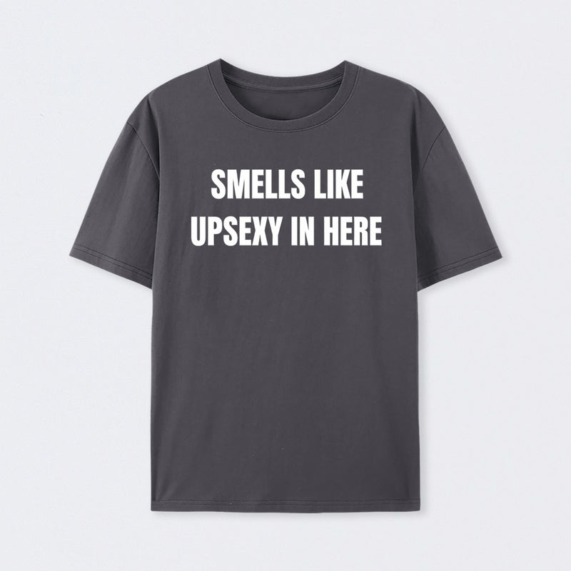 Smells Like Up Sexy In Here T-Shirt