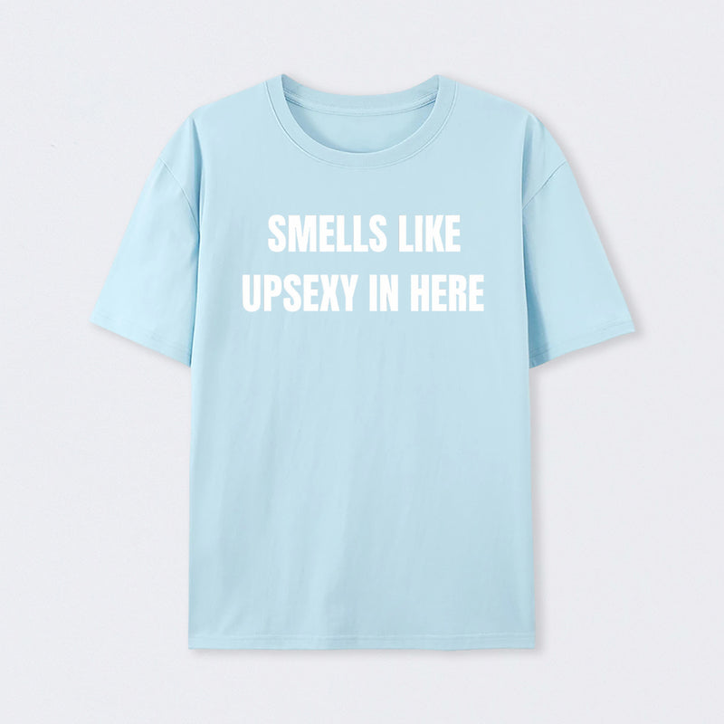 Smells Like Up Sexy In Here T-Shirt