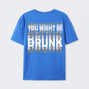 You Might Be Drunk Unisex T-Shirt