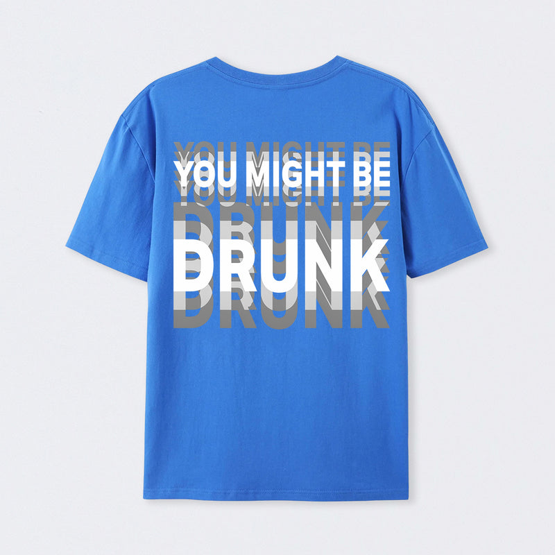 You Might Be Drunk Unisex T-Shirt