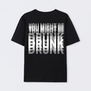 You Might Be Drunk Unisex T-Shirt