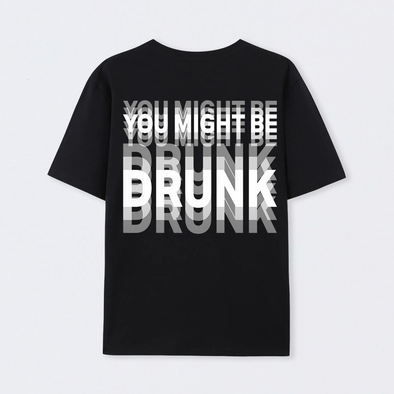 You Might Be Drunk Unisex T-Shirt