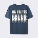 You Might Be Drunk Unisex T-Shirt