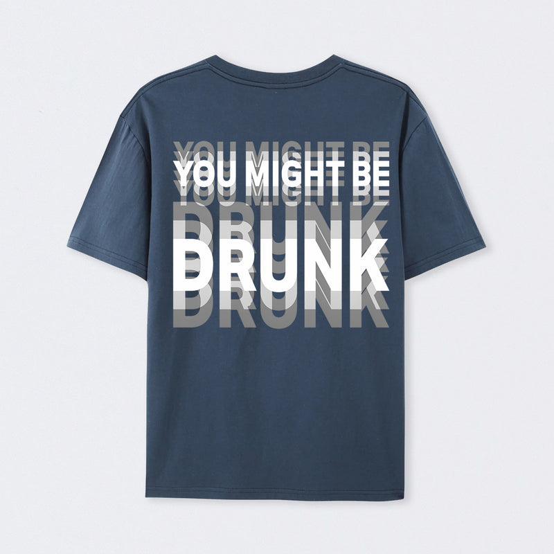 You Might Be Drunk Unisex T-Shirt