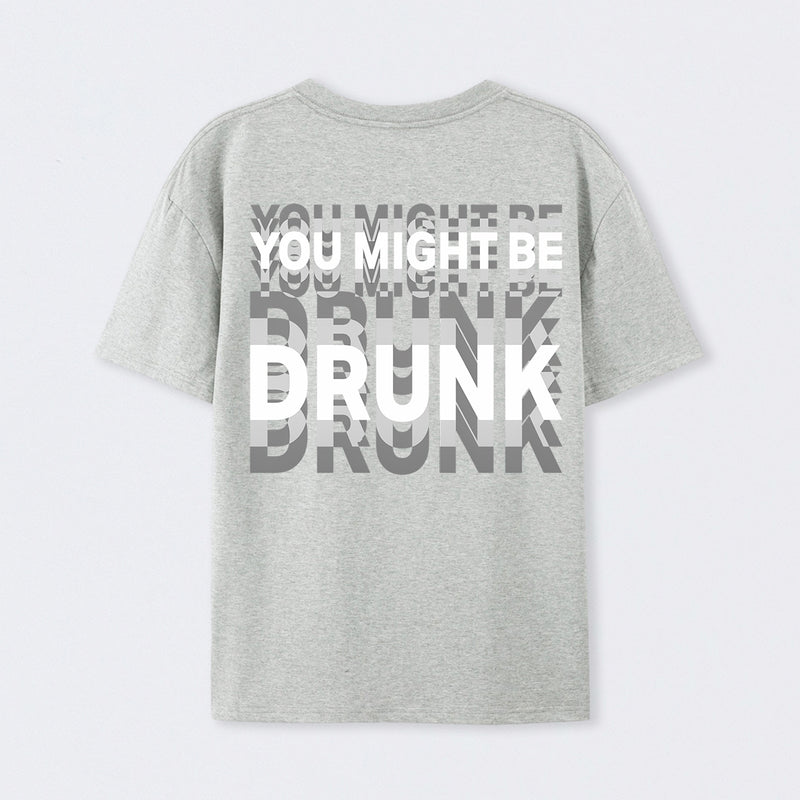 You Might Be Drunk Unisex T-Shirt