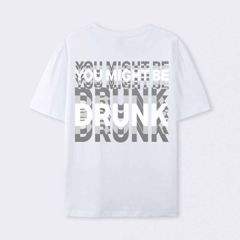 You Might Be Drunk Unisex T-Shirt